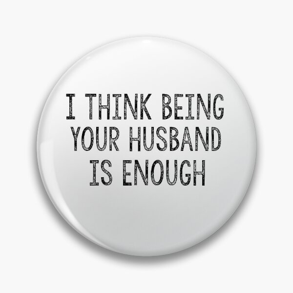 Item preview, I think being your husband is enough designed and sold by Heddar Badreddine.