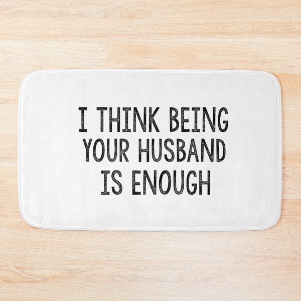 Item preview, I think being your husband is enough designed and sold by Heddar Badreddine.