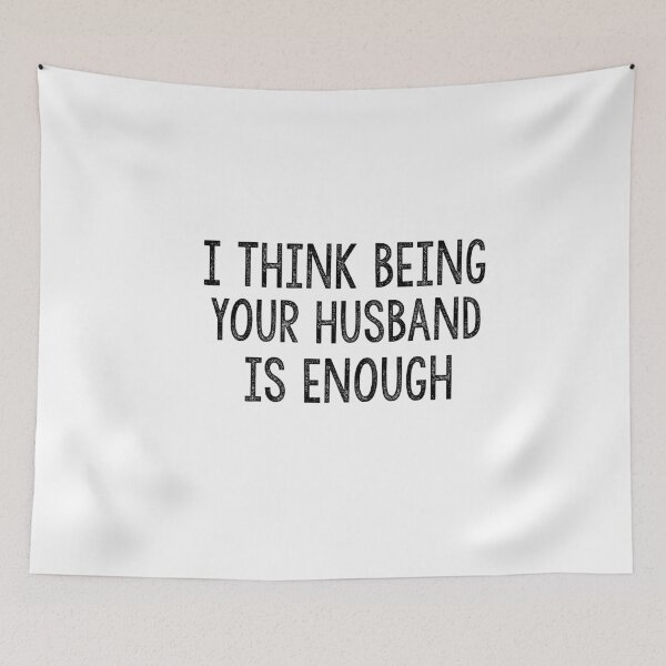 Item preview, I think being your husband is enough designed and sold by Heddar Badreddine.