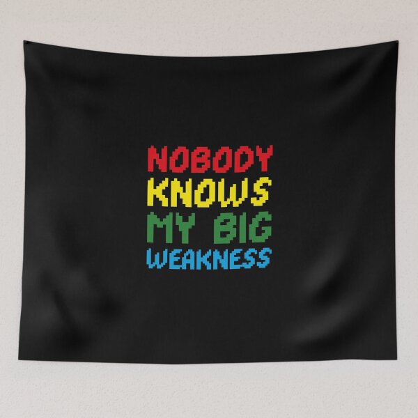 Item preview, nobody knows my big weakness designed and sold by Sinovius.