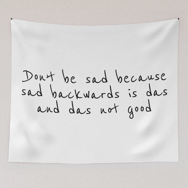 Item preview, Don't Be Sad Because Sad Spelled Backwards Is Das and Das Not Good designed and sold by Sour Soul.