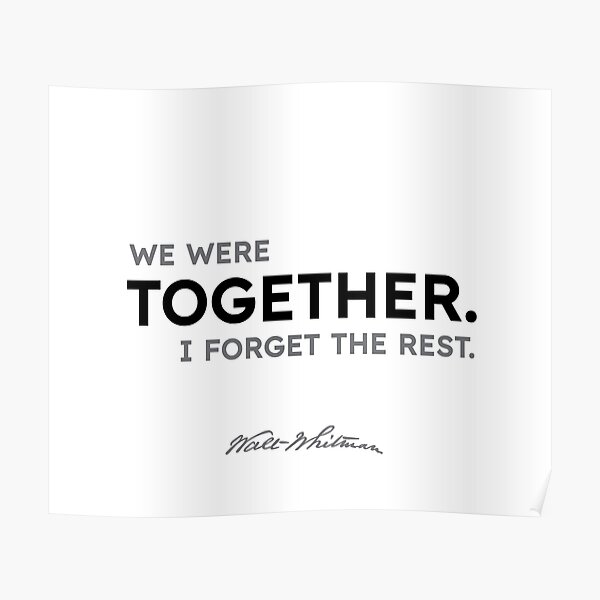 Walt Whitman quotes - We were together. I forget the rest. Poster