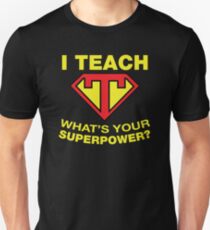 I Teach, What's Your Superpower? Unisex T-Shirt