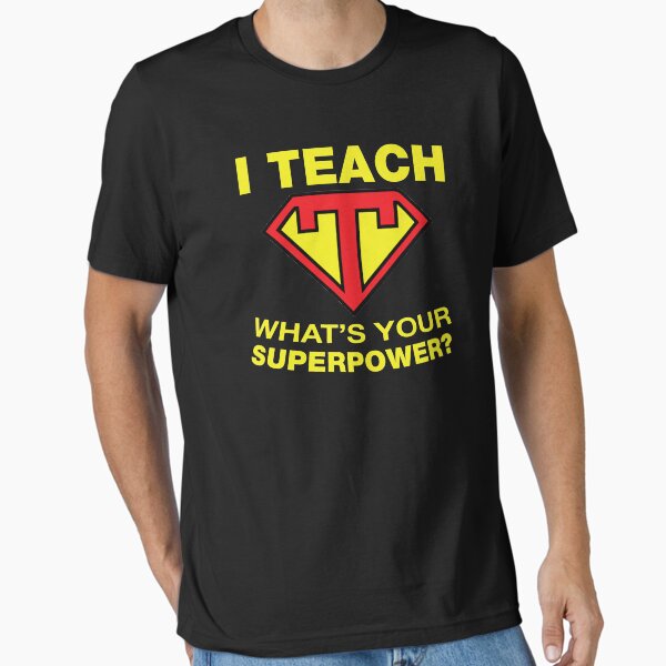 Item preview, I Teach, What's Your Superpower? designed and sold by lolotees.