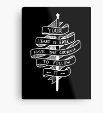 YOUR HEART IS FREE HAVE THE COURAGE TO FOLLOW IT Metal Print
