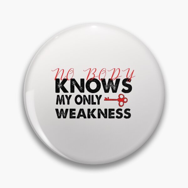 Item preview, Nobody Knows My Only Weakness designed and sold by sirrab.