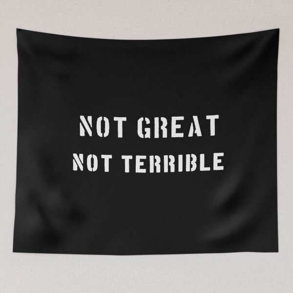 Item preview, NOT GREAT NOT TERRIBLE internet meme designed and sold by patriotazx.