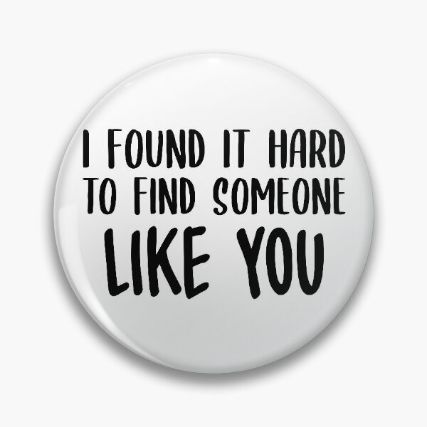 Item preview, I Found It Hard To Find Someone Like You designed and sold by FilipeFerreira.