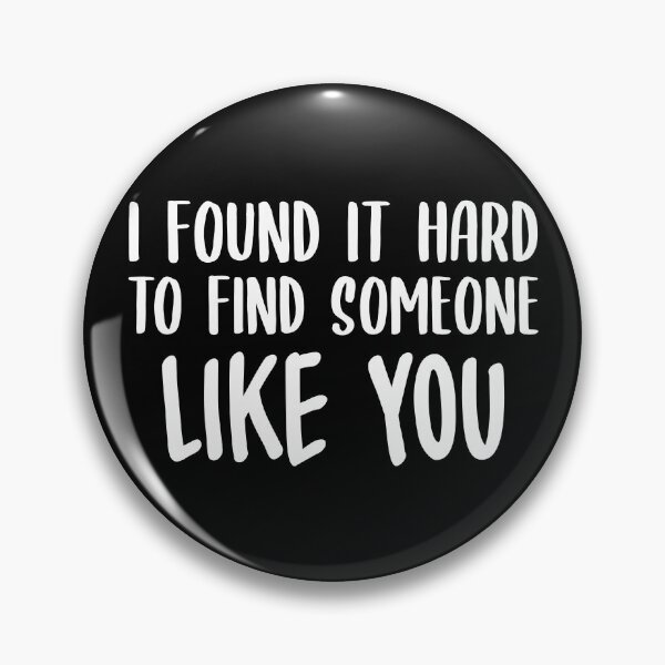 Item preview, I Found It Hard To Find Someone Like You (White) designed and sold by FilipeFerreira.