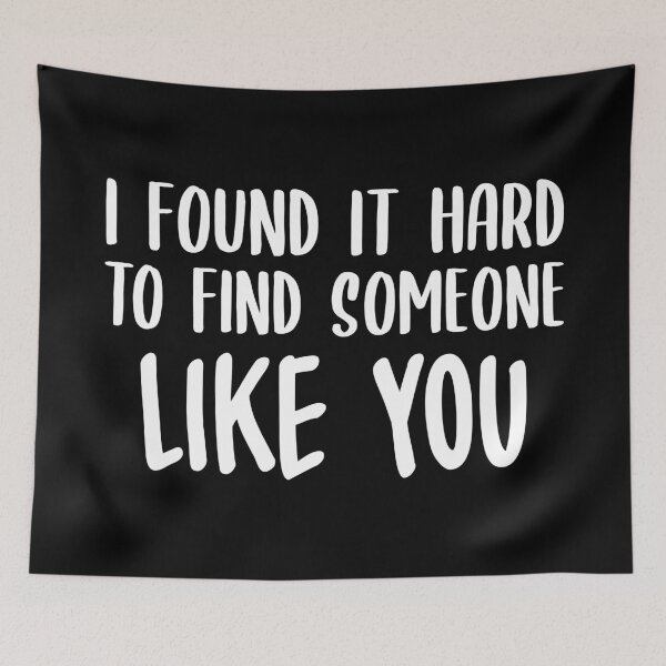 Item preview, I Found It Hard To Find Someone Like You (White) designed and sold by FilipeFerreira.