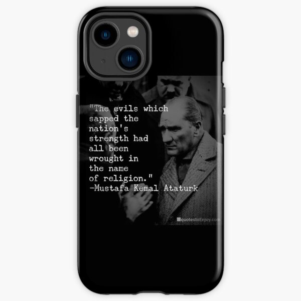 The evils which sapped the nation’s strength had all been wrought in the name of religion. - Mustafa Kemal Ataturk iPhone Tough Case