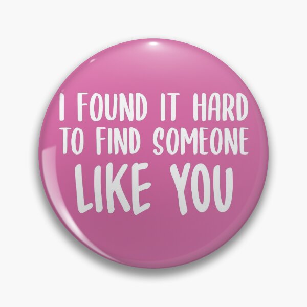 Item preview, I Found It Hard To Find Someone Like You (Pink) designed and sold by FilipeFerreira.