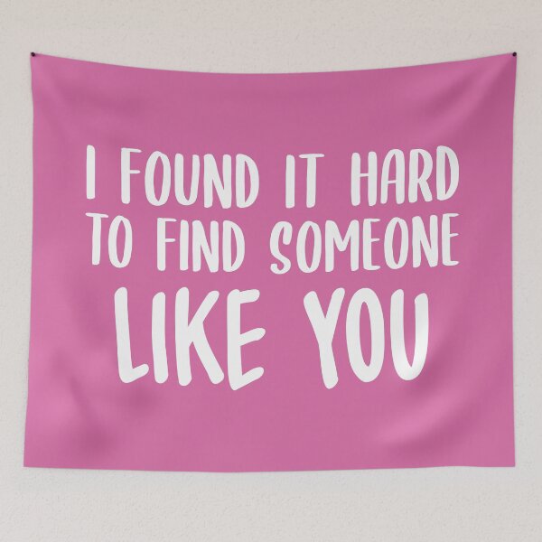 Item preview, I Found It Hard To Find Someone Like You (Pink) designed and sold by FilipeFerreira.