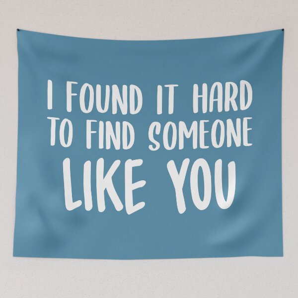 Item preview, I Found It Hard To Find Someone Like You (Blue) designed and sold by FilipeFerreira.