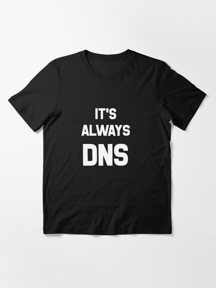 it's always dns shirt