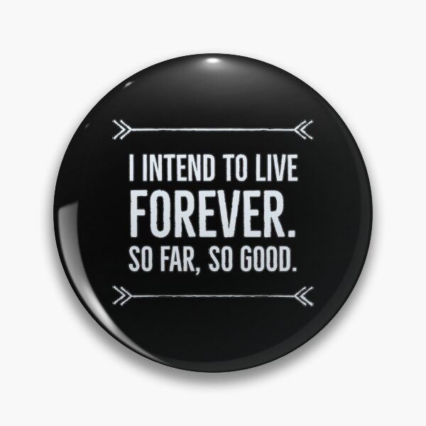 Item preview, I intend to live forever, so far so good designed and sold by arendbotha.