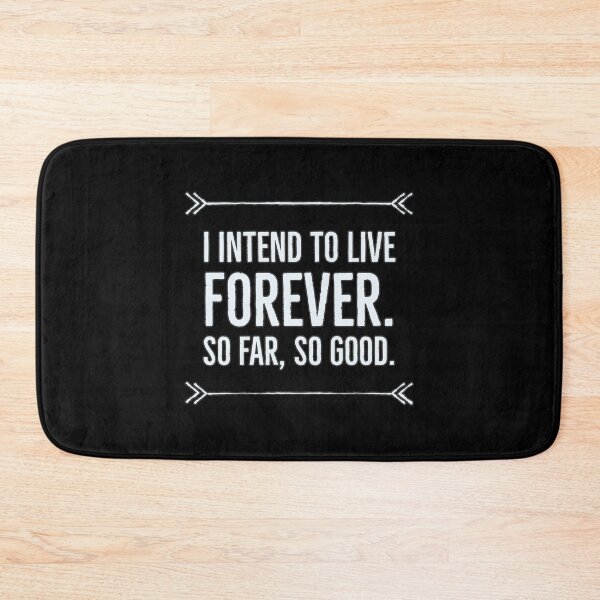 Item preview, I intend to live forever, so far so good designed and sold by arendbotha.