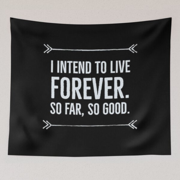 Item preview, I intend to live forever, so far so good designed and sold by arendbotha.