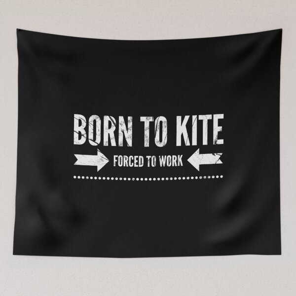 Item preview,  Born to kite forced to work designed and sold by Kpnuts1.