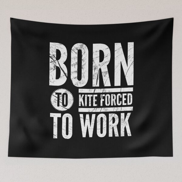 Item preview,  Born to kite forced to work designed and sold by Kpnuts1.