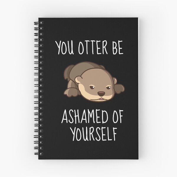 Item preview, You Otter Be Ashamed Of Yourself designed and sold by AimarsKloset.