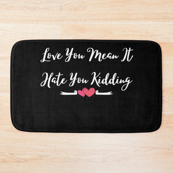 Item preview, Love you, mean it, hate you kidding - love quote- funny lover saying-emotional designed and sold by PIXEcompany.