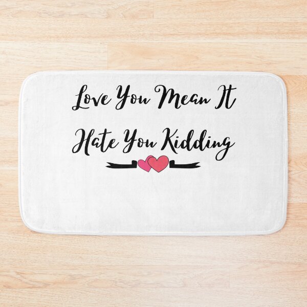 Item preview, Love you, mean it, hate you kidding - love quote- funny lover saying-emotional designed and sold by PIXEcompany.