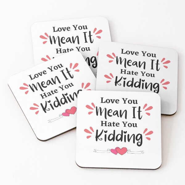 Item preview, Love you, mean it, hate you kidding - love quote- funny lover saying-emotional designed and sold by PIXEcompany.