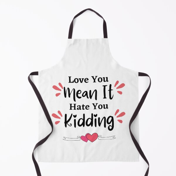 Item preview, Love you, mean it, hate you kidding - love quote- funny lover saying-emotional designed and sold by PIXEcompany.