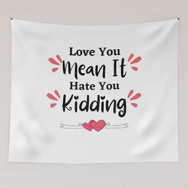 Item preview, Love you, mean it, hate you kidding - love quote- funny lover saying-emotional designed and sold by PIXEcompany.