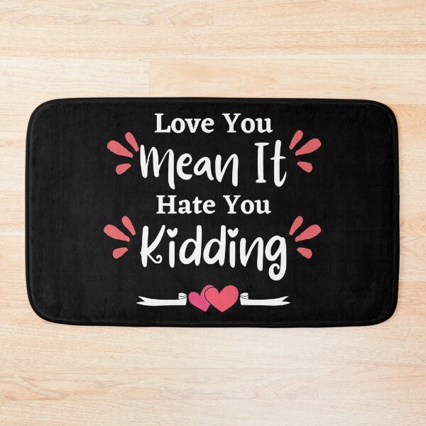 Item preview, Love you, mean it, hate you kidding - love quote- funny lover saying-emotional designed and sold by PIXEcompany.