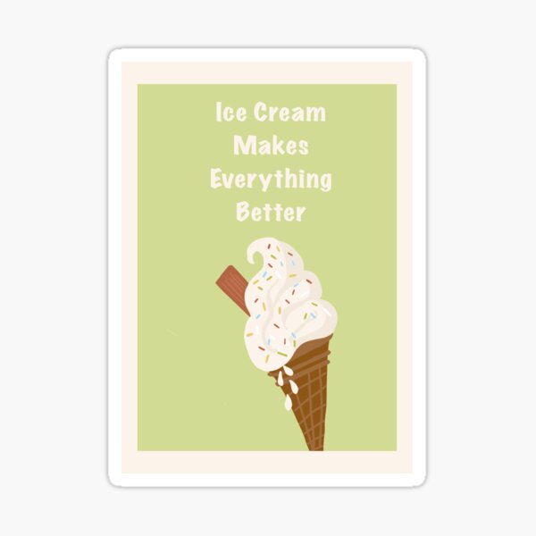 Ice cream makes everything better Sticker