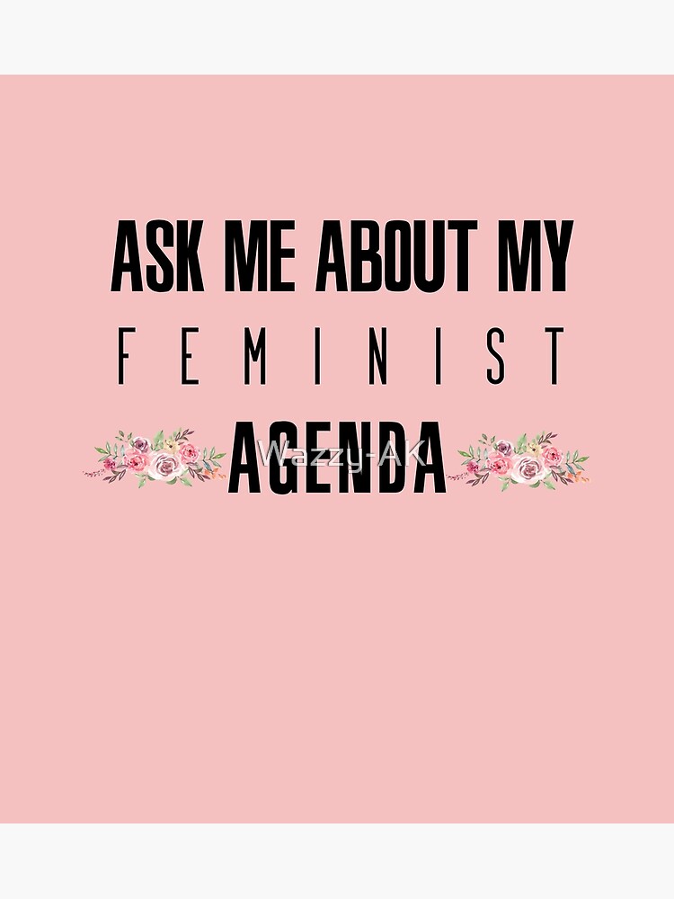 Feminism Quote Ask Me About My Feminist Agenda Women Feminist Gift