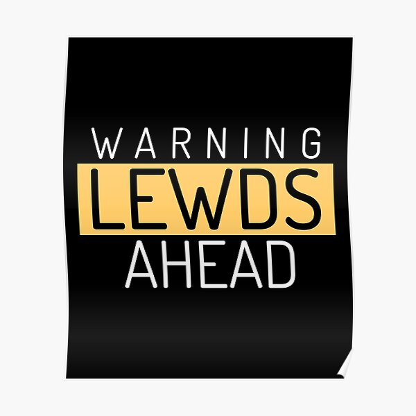 Warning Lewds Ahead Explicit Content Poster For Sale By Wpahat Redbubble