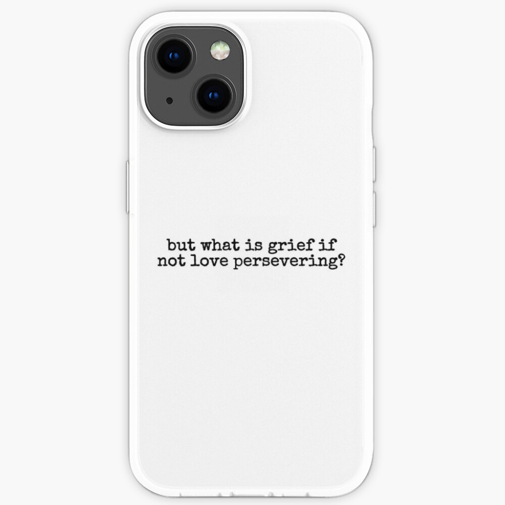 "but what is grief, if not love persevering?" iPhone Case by