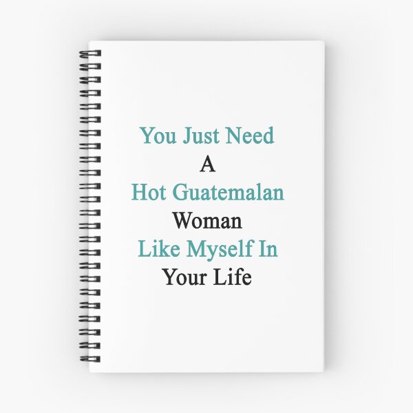 Item preview, You Just Need A Hot Guatemalan Woman Like Myself In Your Life designed and sold by supernova23.