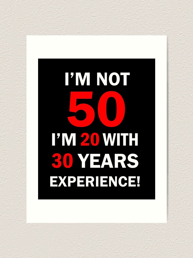 hime 【You ain't heard nothin' yet 】30/30 I am not 50 I'm 20 with 30 Years Experience funny 50 Years