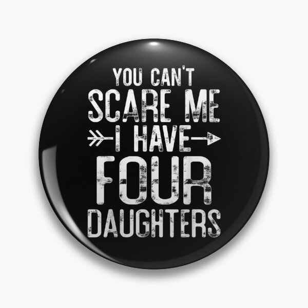 Item preview, You Can't Scare Me I Have Four Daughters Funny Say For Dad  designed and sold by servantdep.