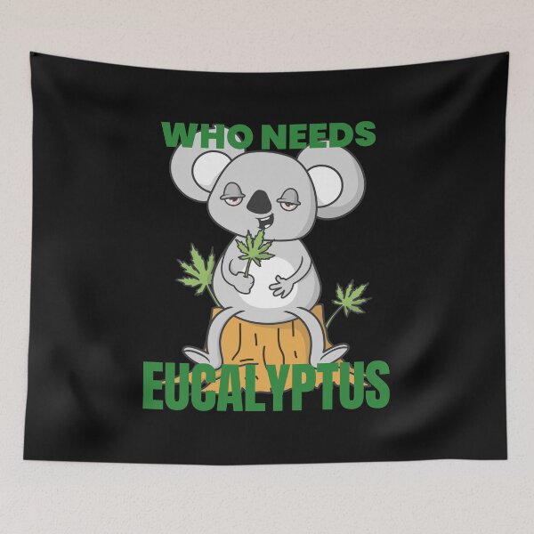 Item preview, WHO NEEDS EUCALYPTUS designed and sold by Explicitgt.