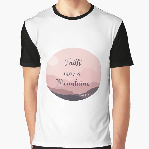 Faith moves Mountains Graphic T-Shirt