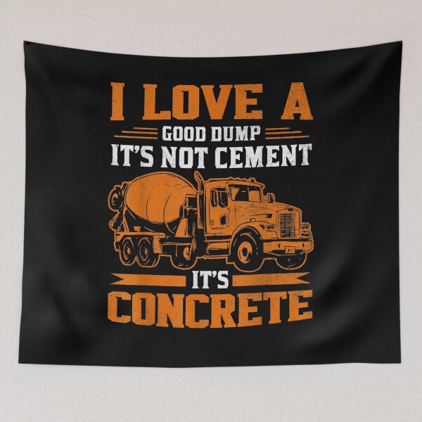 Item preview, I Love A Good Dump It's Not Cement It's Concrete Funny  designed and sold by servantdep.