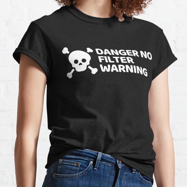 Danger No Filter Warning Classic T-Shirt