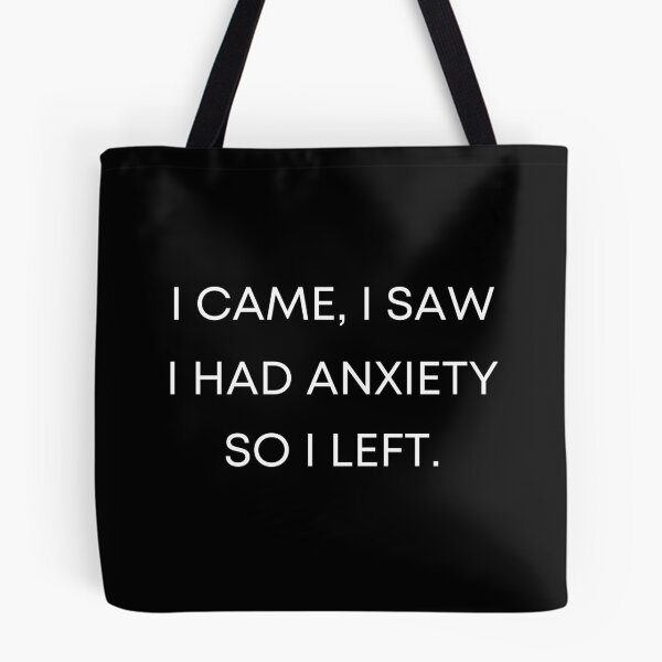 Item preview, I came, i saw, i had anxiety, so i left. designed and sold by ana1moreira.