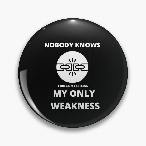 Item preview, Nobody Knows My Only Weakness designed and sold by KaliminaDesigns.