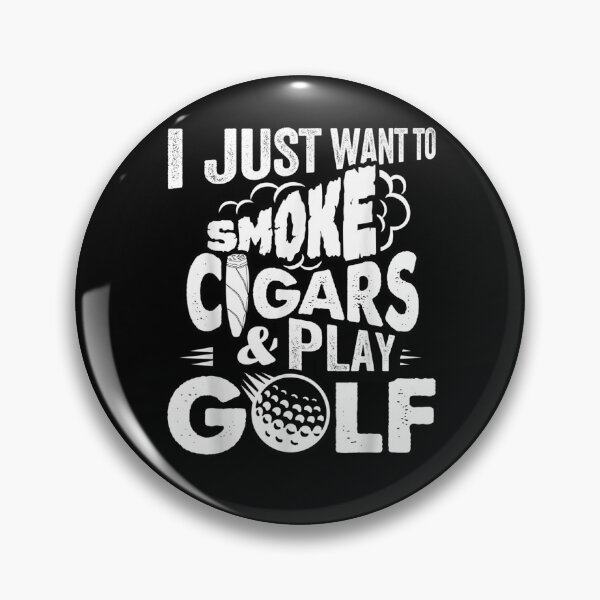 Item preview, I Just Want To Smoke Cigars Play Golf Funny Smoker Golfer  designed and sold by fishingcat19.