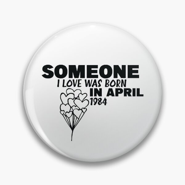 Item preview, Someone I Love was Born in April 1984, mother’s day 2021, fathers day 2021, gifts 2021, cute t-shirts 2021, birthday ideas 2021 designed and sold by ZiZoZinAA.