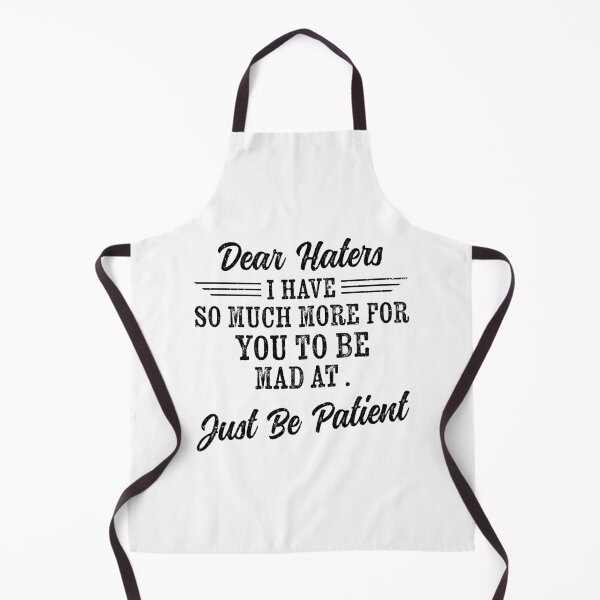 Item preview, dear haters, i have so much more for you to be mad at. just be patient, selectively social, antisocial, people haters, anti haters quotes, funny hater quotes designed and sold by T-DESIGNEDZ.
