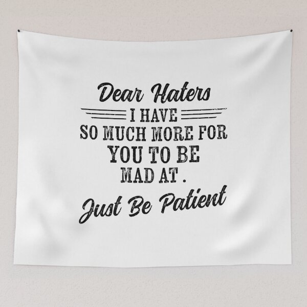 Item preview, dear haters, i have so much more for you to be mad at. just be patient, selectively social, antisocial, people haters, anti haters quotes, funny hater quotes designed and sold by T-DESIGNEDZ.