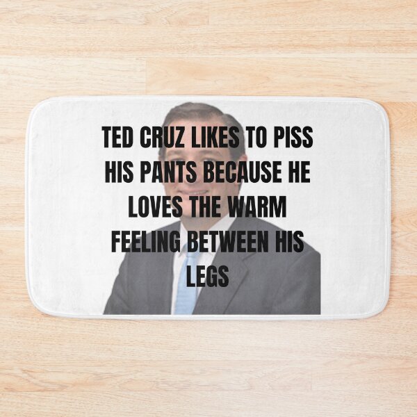 Item preview, ted cruz likes to piss his pants because he loves the warm feeling between his legs designed and sold by legallyterrible.