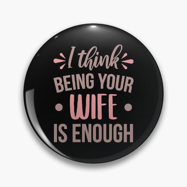 Item preview, I Think Being Your Wife Is Enough designed and sold by ClaudiaGrosso.